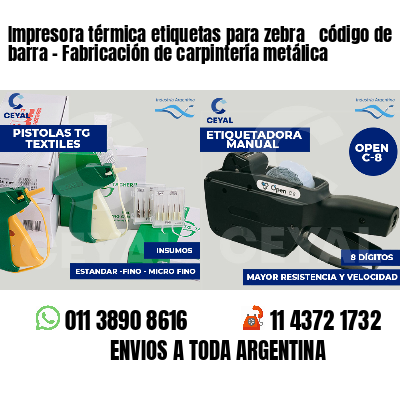 Impresora térmica etiquetas para zebra  código de barra - Fabricación de carpintería metálica